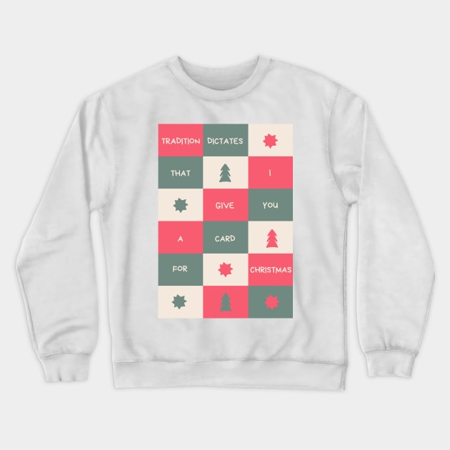 Christmas Humor. Rude, Offensive, Inappropriate Christmas Design. Tradition Dictates That I Give You A Card For Christmas Crewneck Sweatshirt by That Cheeky Tee